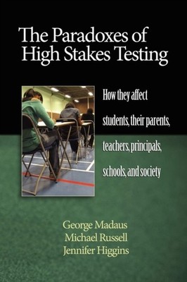 Madaus - Paradoxes of High Stakes Testing  How They Affect Students T - X555z