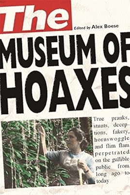 The Museum of Hoaxes: The Worlds Greatest Hoaxes, Boese, Alex, Used; Good Book
