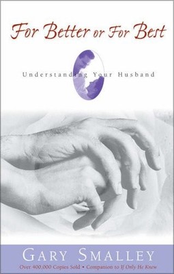 FOR BETTER OR FOR BEST: A Valuable Guide to Knowing, Understandi