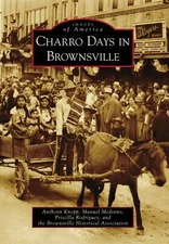 NEW Arcadia Publishing Charro Days in Brownsville, TX 9780738578514 Images of Am