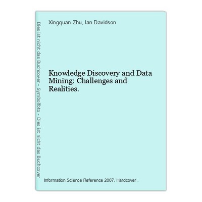 Knowledge Discovery and Data Mining: Challenges and Realities. Zhu, Xingquan and