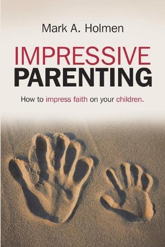 Thumbnail - Mark A. Holmen Mark A Holmen Impressive Parenting (taschenbuch)