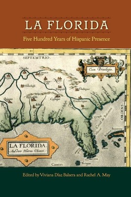 La Florida Five Hundred Years of Hispanic Presence Viviana Díaz Balsera (u. a.)