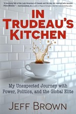 Trudeau's Kitchen: My Unexpected Journey with Sophie Trudeau Power and the Polit