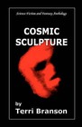 Cosmic Sculpture: Science Fiction and Fantasy Anthology by Terri Branson (Paperback / softback, 2008)