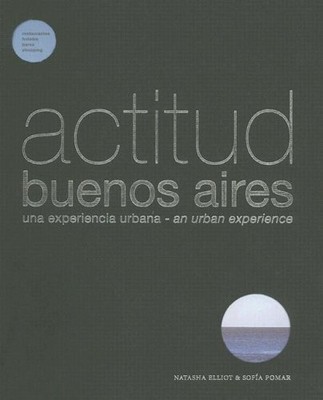 ACTITUD BUENOS AIRES: UNA EXPERIENCIA URBANA (SPANISH AND By Natasha Elliot VG
