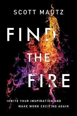 Find the Fire: Ignite Your Inspiration--a- 9780814438220, hardcover, Scott Mautz