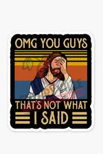 Funny Jesus Sticker – “OMG INever said that” – 5" Tall UV Laminated Vinyl Decal