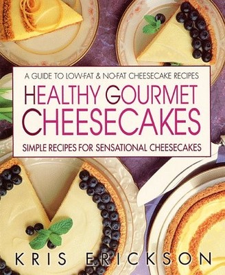 HEALTHY GOURMET CHEESECAKES By Kris Erickson *Excellent Condition*