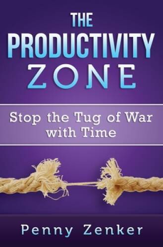 The Productivity Zone: Stop the Tug of War with Time - Paperback - GOOD