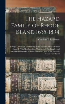 Caroline E 1833-1907 R The Hazard Family of Rhode Island 16 (Gebundene Ausgabe)