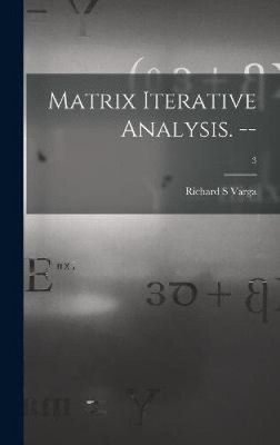 Matrix Iterative Analysis. --; 3 by Varga, Richard S.