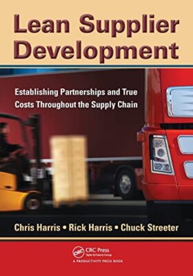 Lean Supplier Development: Establishing Partnerships and True Costs Throughou...
