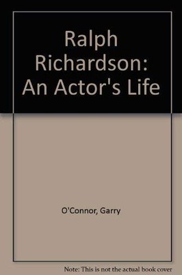 Ralph Richardson: An Actor's Life,Garry O'Connor- 9780340388211
