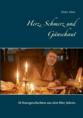 Herz, Schmerz Und G?Nsehaut: 36 Kurzgeschichten Aus Den 80Er Jahren