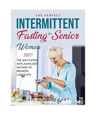 Intermittent Fasting for Senior Women 2021: The 16/8 Fasting Anti-Aging Diet Met