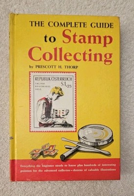 The Complete Guide to Stamp Collecting by Prescott H. Thorp 1975 Philately