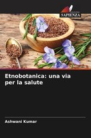 Etnobotanica: Una Via Per La Salute Ashwani Kumar