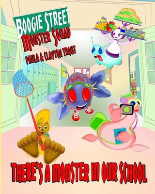 Boogie Street Monster Squad: There's a Monster in Our School! by Clayton Trout (