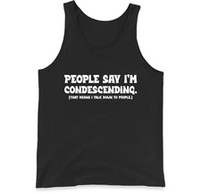 Condescending Vest Shirt - People Say I'm Condescending,Sarcastic Humor Vest Top