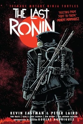 Teenage Mutant Ninja Turtles: The Last Ronin by Kevin Eastman