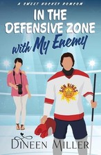 In the Defensive Zone with My Enemy: A Sweet Hockey Romcom by Dineen Miller Pape