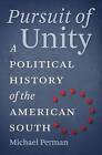 Pursuit of Unity: A Political History of the American South by Michael Perman (Paperback, 2012)