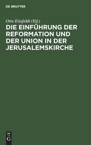 Otto Eissfeldt Die Einführung Der Reformation Und Der Union in Der Je (Hardback)
