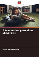 À Travers Les Yeux D'un Alchimiste Anna Bailey-Thiele Taschenbuch FranzöSisch