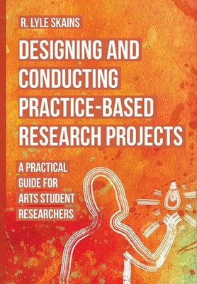 R. Lyle Skains | Designing and Conducting Practice-Based Research Projects