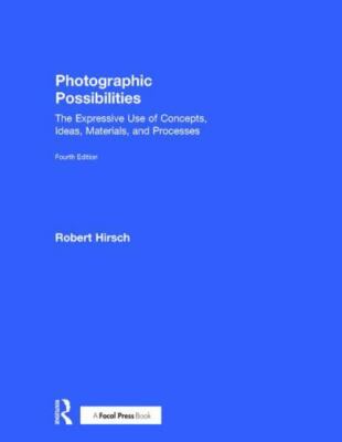 Photographic Possibilities : The Expressive Use of Concepts, Ideas, Materials...