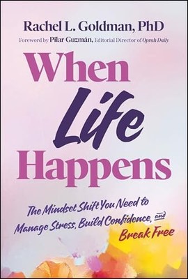 When Life Happens : The Mindset Shift You Need to Manage Stress, Build ...