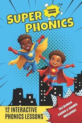 Super Phonics: 12 Interactive Lessons & Games to Boost Reading Skills and Have F