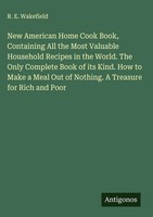 R. E. Wakefield | New American Home Cook Book, Containing All The Most...