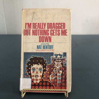 I'M REALLY DRAGGED BUT NOTHING GETS ME DOWN By Nat Hentoff - Small Hardcover