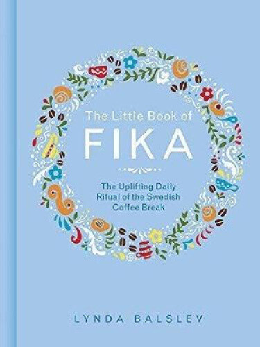 Thumbnail - The Little Book Of Fika: The Uplifting Daily Ritual Of The Swedish