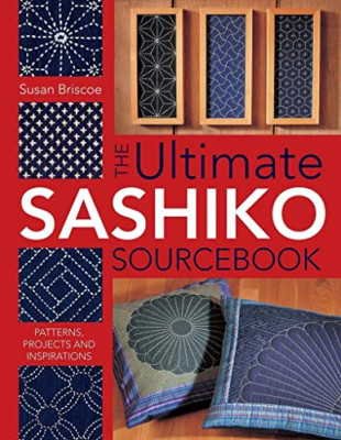 The Ultimate Sashiko Sourcebook: Patterns, Projects and - Paperback NEW Briscoe,