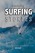Alex Wade Amazing Surfing Stories (Hardback) Amazing Stories