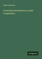 A Practical Introduction To Latin Composition Albert Harkness Taschenbuch 2025