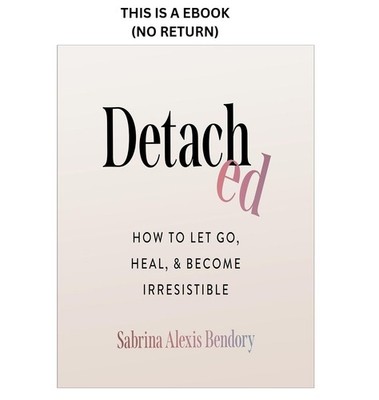 Detached: How to Let Go, Heal, and Become Irre, Sabrina Alexis Bendory 2025