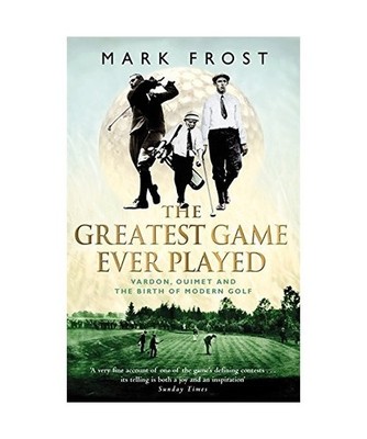 The Greatest Game Ever Played: Vardon, Ouimet and the birth of modern golf: Vard