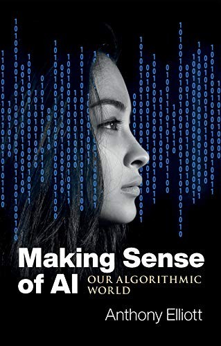 Making Sense of AI: Our Algorithmic World, Elliott 9781509548897 New^+