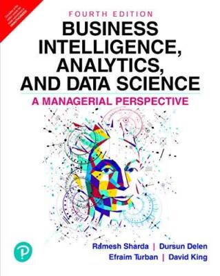 Business Intelligence, Analytics, And Data Science: A Managerial Perspect - GOOD