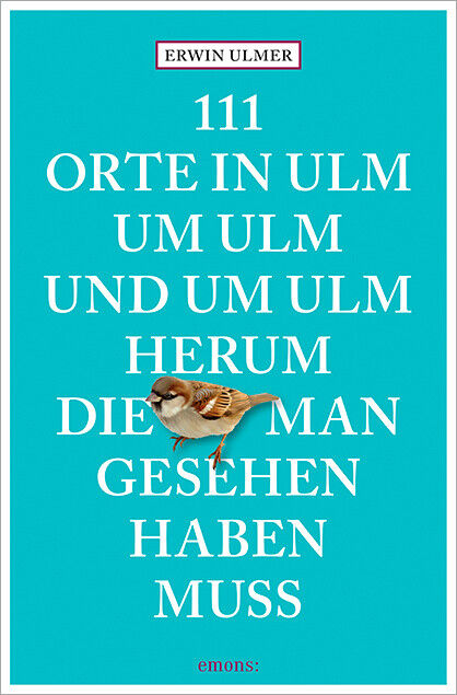 Thumbnail - Erwin Ulmer / 111 Orte In Ulm Um Ulm Und Um Ulm Herum, Die Man Gesehen