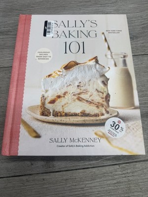 Sally's Baking 101: Foolproof Recipes from Easy to Advanced
