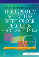 The Good Practice Guide to Therapeutic Activities with Older People in Care Sett