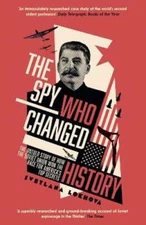 The Spy Who Changed History: The Untold Story of How the Soviet Union Won the