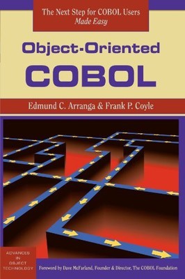 OBJECT-ORIENTED COBOL (SIGS: ADVANCES IN OBJECT By Edmund C. Arranga & Frank P.
