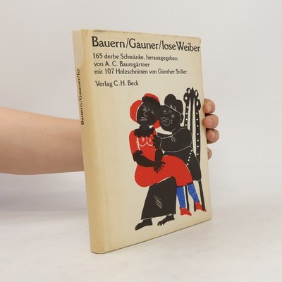 Bauern, Gauner, lose Weiber: 165 derbe Schwänke  |  Alfred Clemens Baumgärtner