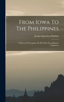 Joseph Ignacious Markey From Iowa To The Philippines (Gebundene Ausgabe)